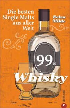 "99 x Whisky" Die besten Single Malts aus aller Welt! Petra Milde
